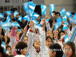 LA QUE AGITAMOS CON ALEGRIA EN DIAS FESTIVOS 