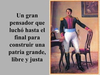 Un gran pensador que luchó hasta el final para construir una patria grande, libre y justa 