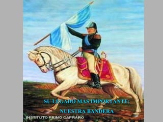 SU LEGADO MAS IMPORTANTE: NUESTRA BANDERA 