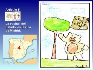 Artículo 5



La capital del
Estado es la villa
de Madrid.
 