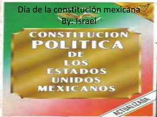 Día de la constitución mexicana
By: Israel

 