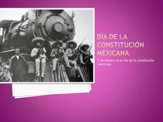5 de febrero es el día de la constitución
mexicana

 