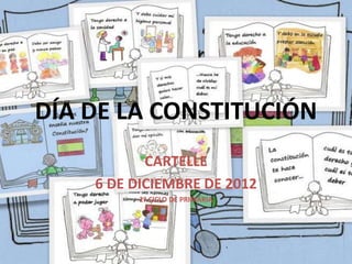 DÍA DE LA CONSTITUCIÓN
           CARTELLE
    6 DE DICIEMBRE DE 2012
         2º CICLO DE PRIMARIA
 