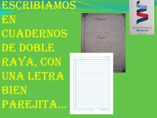 Escribíamos en cuadernos de doble raya, con una letra bien parejita…