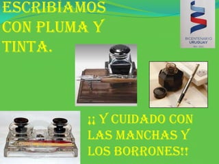 ESCRIBÍAMOS CON PLUMA Y TINTA. ¡¡ y Cuidado con las manchas y los borrones!!