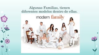 Algunas Familias, tienen
diferentes modelos dentro de ellas.
 