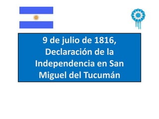 9 de julio de 1816, Declaración de la  Independencia en San  Miguel del Tucumán 