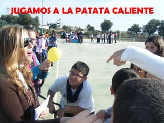 JUGAMOS A LA PATATA CALIENTE
 