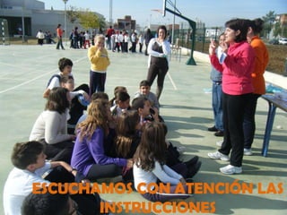 ESCUCHAMOS CON ATENCIÓN LAS
       INSTRUCCIONES
 