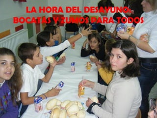 LA HORA DEL DESAYUNO:
BOCATAS Y ZUMOS PARA TODOS
 