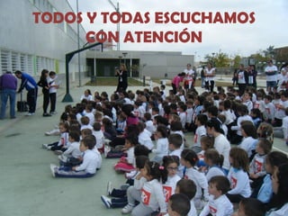TODOS Y TODAS ESCUCHAMOS
      CON ATENCIÓN
 
