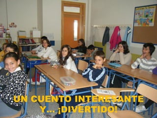UN CUENTO INTERESANTE
    Y… ¡DIVERTIDO!
 