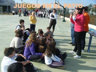 JUEGOS EN EL PATIO
 