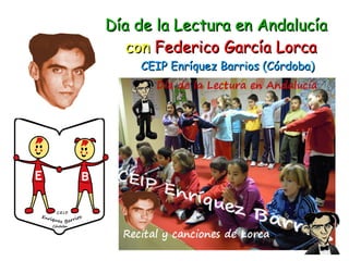 Día de la Lectura en Andalucía
   con Federico García Lorca
    CEIP Enríquez Barrios (Córdoba)
 