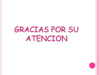 GRACIAS POR SU
ATENCION
 