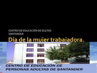 CENTRO DE EDUCACIÓN DE DULTOS
SANTANDER
 
