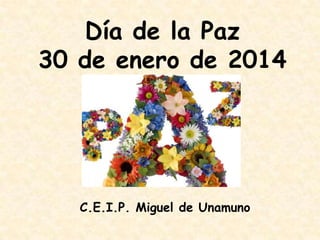 Día de la Paz
30 de enero de 2014

C.E.I.P. Miguel de Unamuno

 