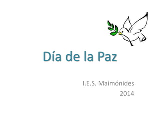 Día de la Paz
I.E.S. Maimónides
2014

 