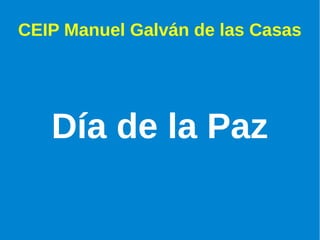 CEIP Manuel Galván de las Casas
Día de la Paz
 