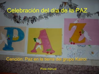 Celebración del día de la PAZ
Composición de Juan Braulio Arzoz
Pase manual
Canción: Paz en la tierra del grupo Kairoi
 