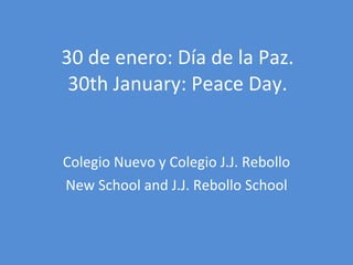 30 de enero: Día de la Paz. 30th January: Peace Day. Colegio Nuevo y Colegio J.J. Rebollo New School and J.J. Rebollo School 