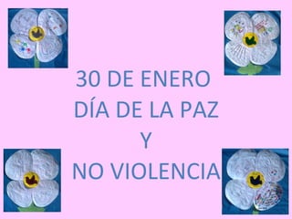 30 DE ENERO  DÍA DE LA PAZ Y NO VIOLENCIA 