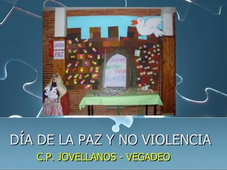 DÍA DE LA PAZ Y NO VIOLENCIA C.P. JOVELLANOS - VEGADEO 