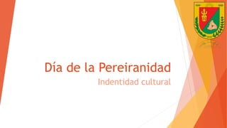 Día de la Pereiranidad
Indentidad cultural
 