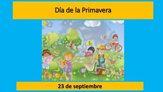 Día de la Primavera
23 de septiembre
 