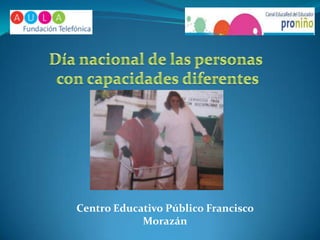 Día nacional de las personas  con capacidades diferentes Centro Educativo Público Francisco Morazán 