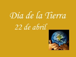 Día de la Tierra 22 de abril 