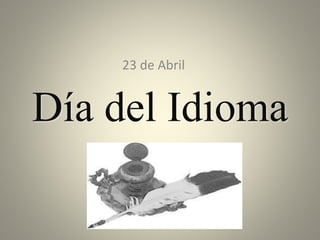 Día del Idioma
23 de Abril
 