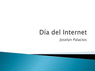 Día del Internet Joselyn Palacios 
