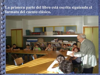 La primera parte del libro está escrita siguiendo el
formato del cuento clásico.