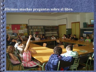 Hicimos muchas preguntas sobre el libro.