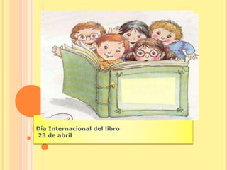 Día Internacional del libro
23 de abril
 