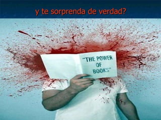 y te sorprenda de verdad? 