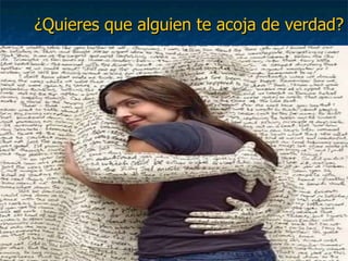 ¿Quieres que alguien te acoja de verdad? 