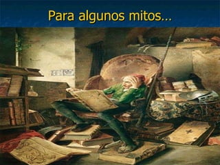 Para algunos mitos… 