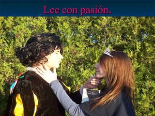 Lee con pasión . 