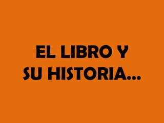EL LIBRO Y
SU HISTORIA…
 