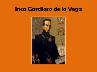 Inca Garcilaso de la Vega
 