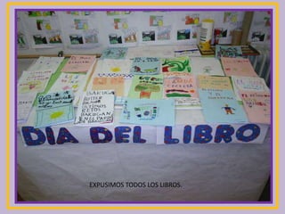 EXPUSIMOS TODOS LOS LIBROS.
 