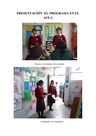 PRESENTACIÓN EL PROGRAMA EN EL 
AULA 
Maestros de ceremonia de la actividad 
Continuando con el programa 
 