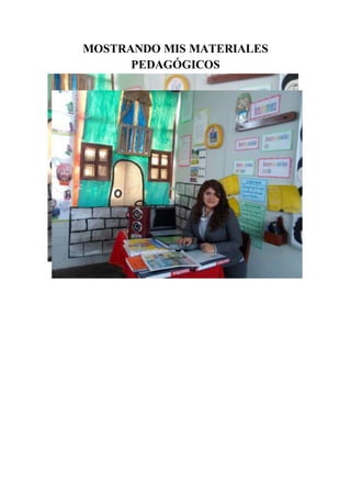 MOSTRANDO MIS MATERIALES 
PEDAGÓGICOS 
 