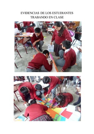 EVIDENCIAS DE LOS ESTUDIANTES 
TRABANDO EN CLASE 
 