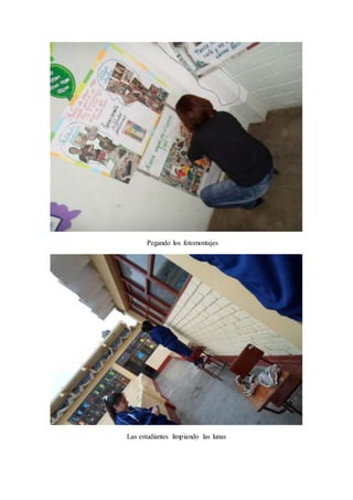 Pegando los fotomontajes 
Las estudiantes limpiando las lunas 
 