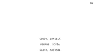 PEP
1°AÑO
GODOY, DANIELA
PIRANI, SOFÍA
SAITA, MARISOL
SM
 