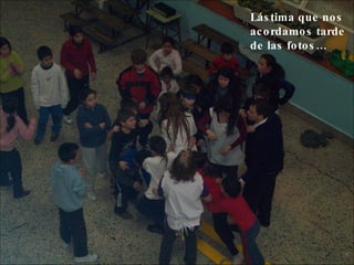 Lástima que nos acordamos tarde de las fotos… 