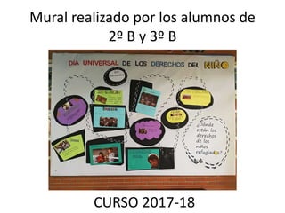 Mural realizado por los alumnos de
2º B y 3º B
CURSO 2017-18
 